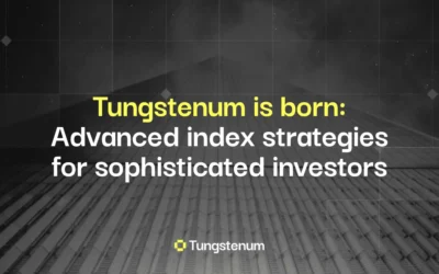Tungstenum is born: Advanced index strategies for sophisticated investors